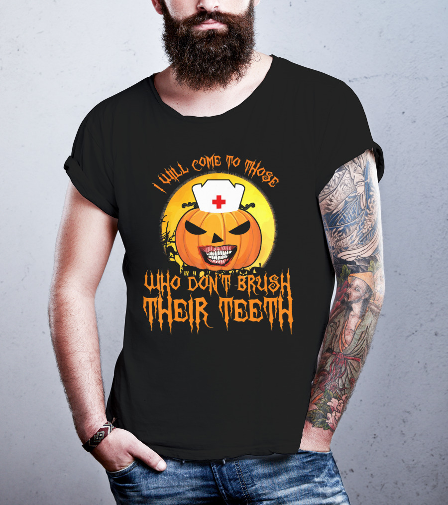 Halloween Dental Nurse I Will Come To Those Who Don't Brush Their Teeth T-Shirt