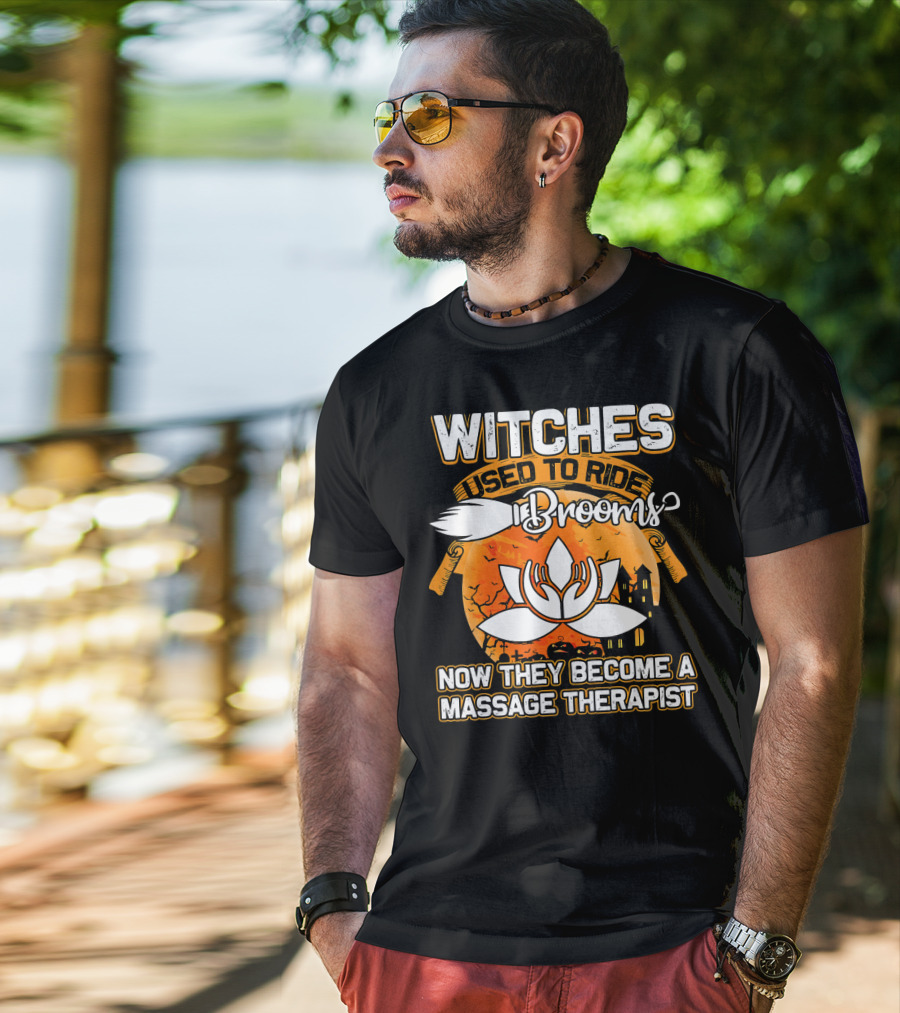 Witches Used To Ride Brooms Now They Become A Massage Therapist T-Shirt