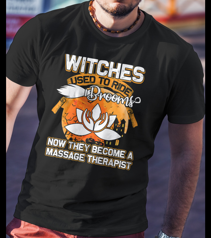 Witches Used To Ride Brooms Now They Become A Massage Therapist T-Shirt
