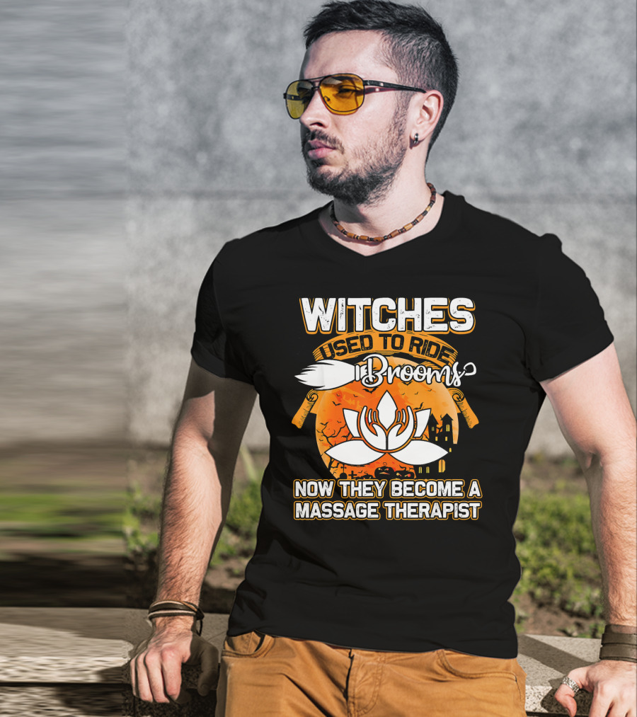 Witches Used To Ride Brooms Now They Become A Massage Therapist T-Shirt