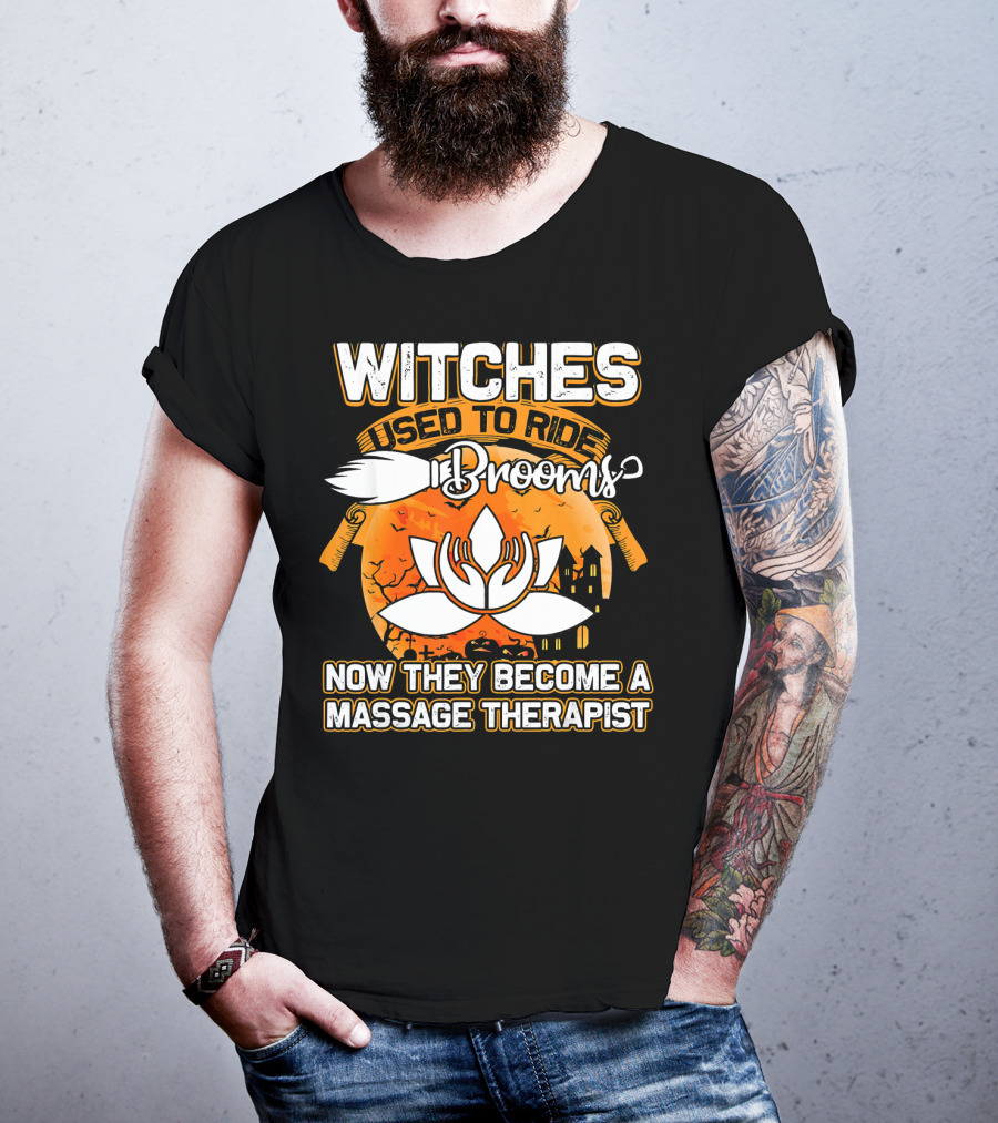 Witches Used To Ride Brooms Now They Become A Massage Therapist T-Shirt