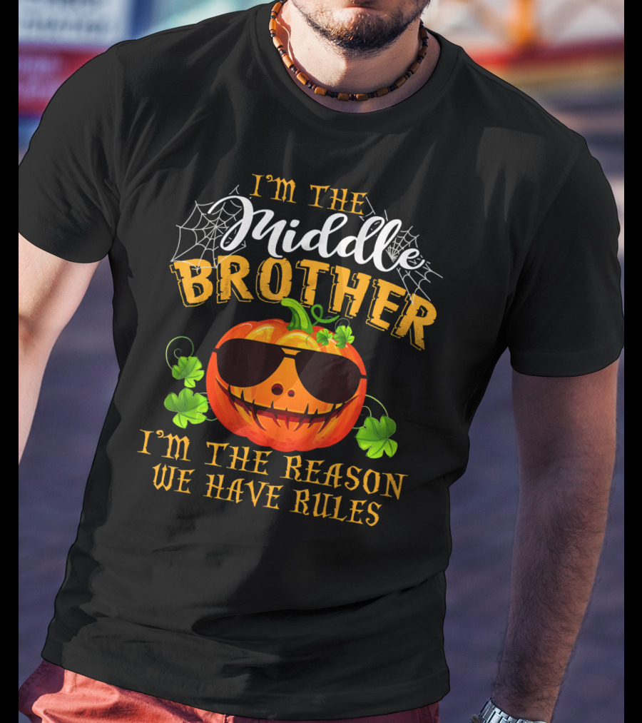 I'm The Middle Brother Pumpkin I'm The Reason We Have Rules T-Shirt