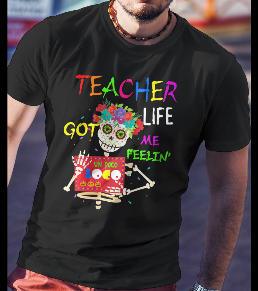 Teacher Life Got Me Feelin' Un Poco Loco Skeleton T-Shirt