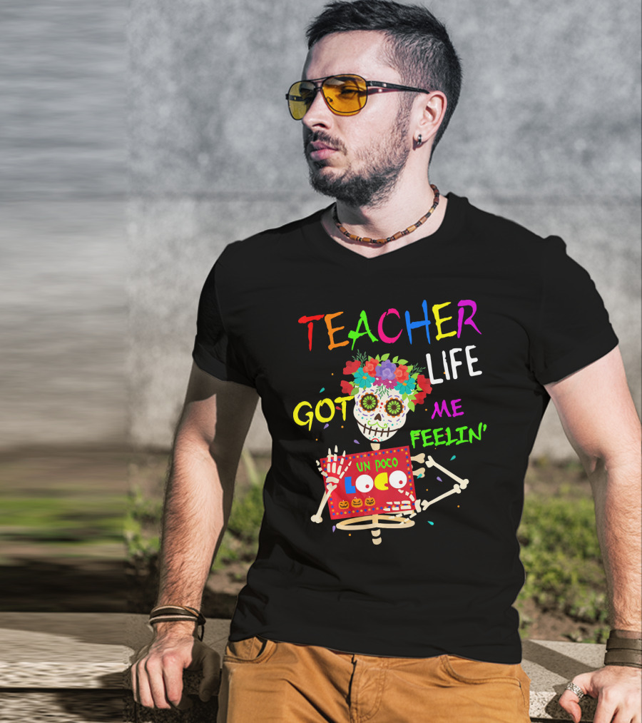 Teacher Life Got Me Feelin' Un Poco Loco Skeleton T-Shirt