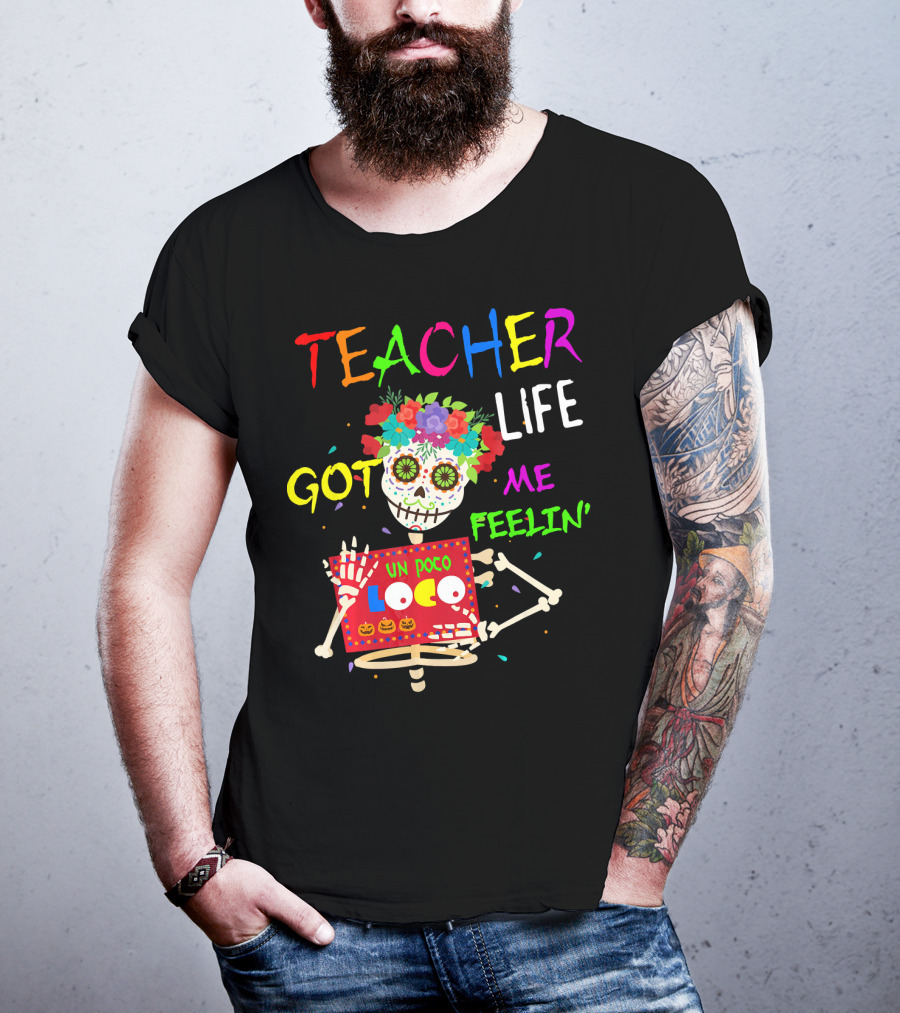 Teacher Life Got Me Feelin' Un Poco Loco Skeleton T-Shirt