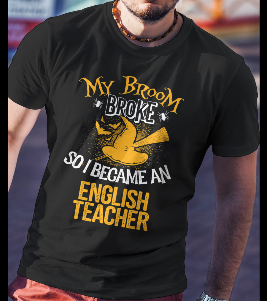 My Broom Broke So I Became An English Teacher T-Shirt