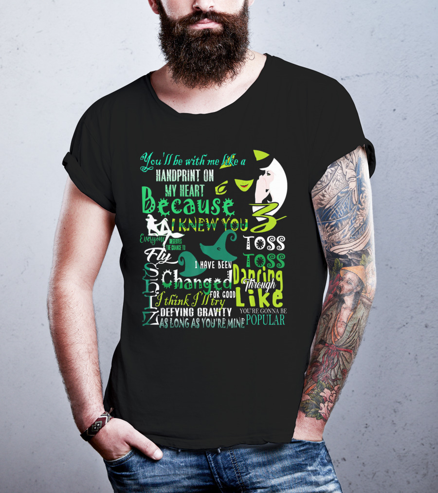 You'll Be With Me Like A Handprint Defying Gravity Because I Knew You Changed For Good Popular Wicked Musical T-Shirt