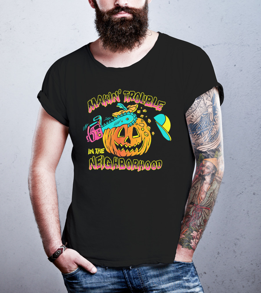 Makin' Trouble In The Neighborhood Halloween Pumpkin With Chainsaw And Cap T-Shirt