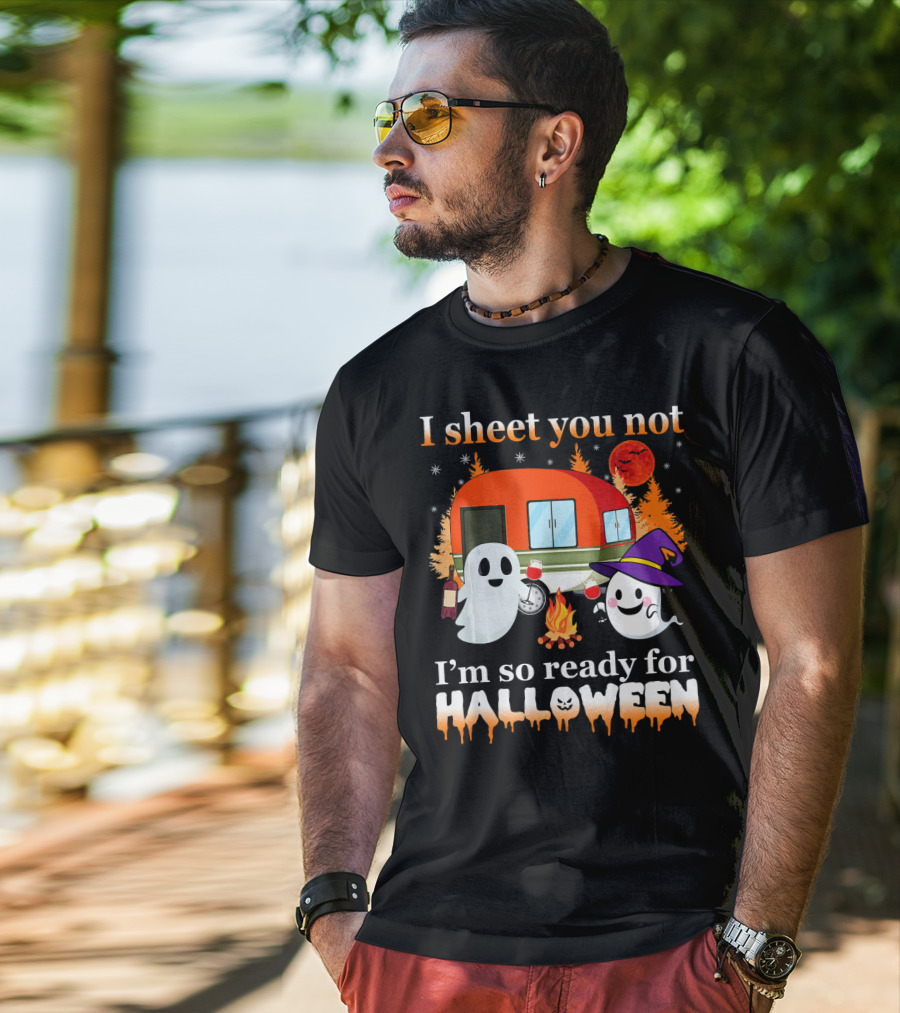 I Sheet You Not I'm So Ready For Halloween Camping With Ghosts T-Shirt