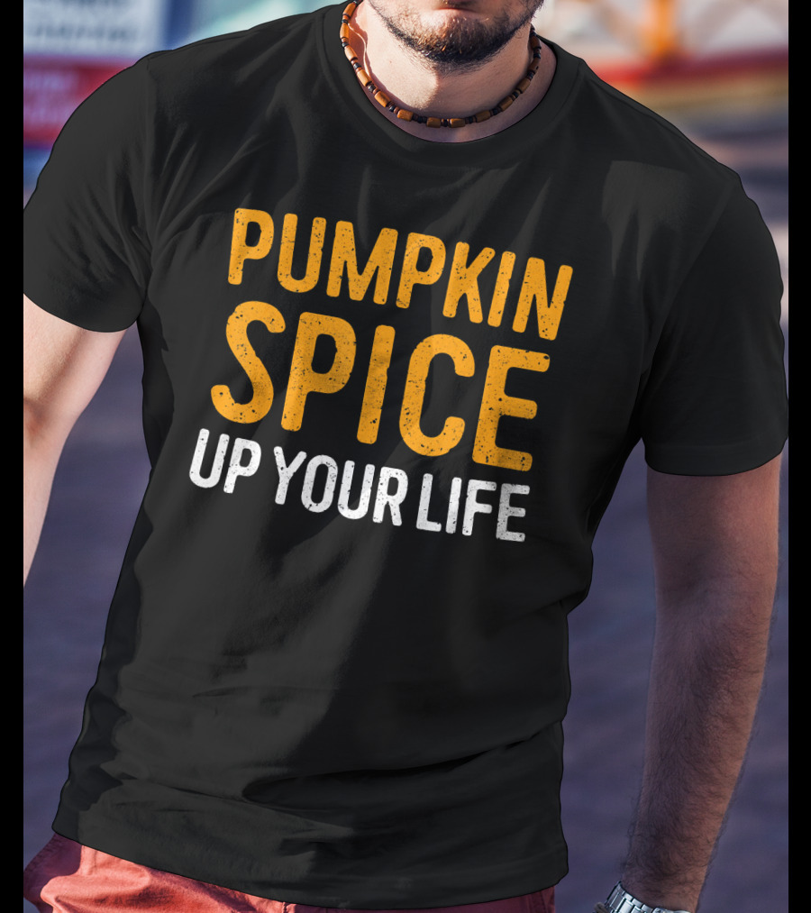 Pumpkin Spice Up Your Life T-Shirt
