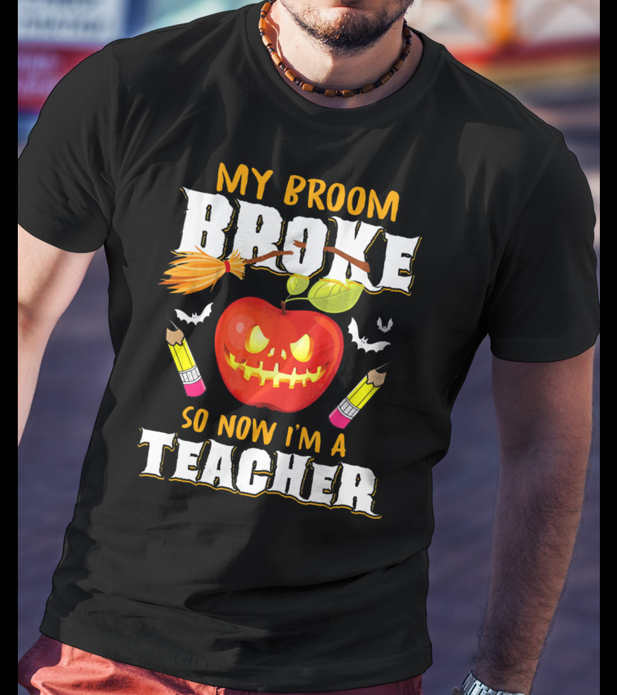My Broom Broke Apple Pencil Bats Now I'm A Teacher T-Shirt