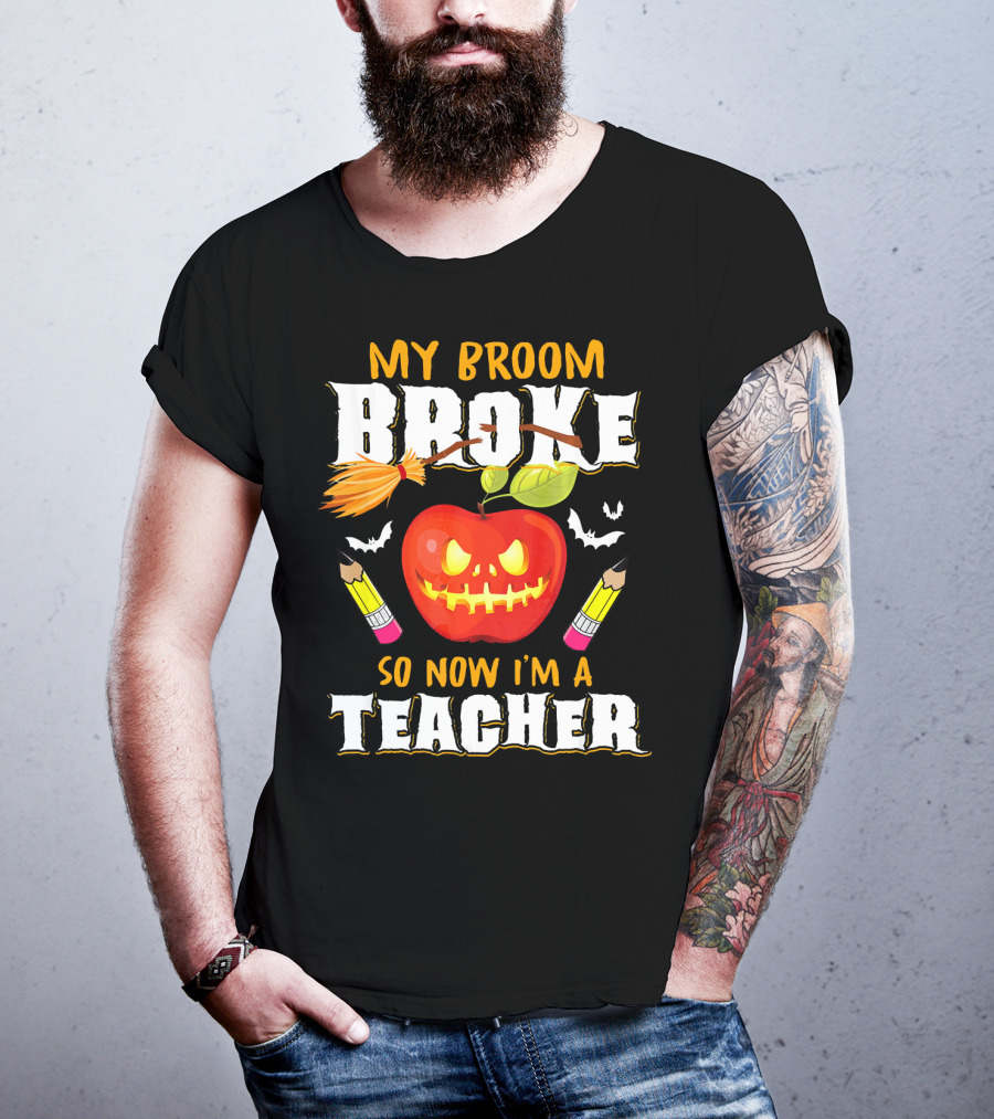 My Broom Broke Apple Pencil Bats Now I'm A Teacher T-Shirt