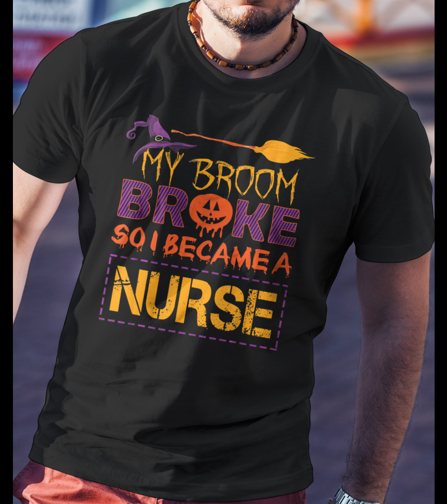 Halloween Witch Broom Broke So I Became A Nurse T-Shirt