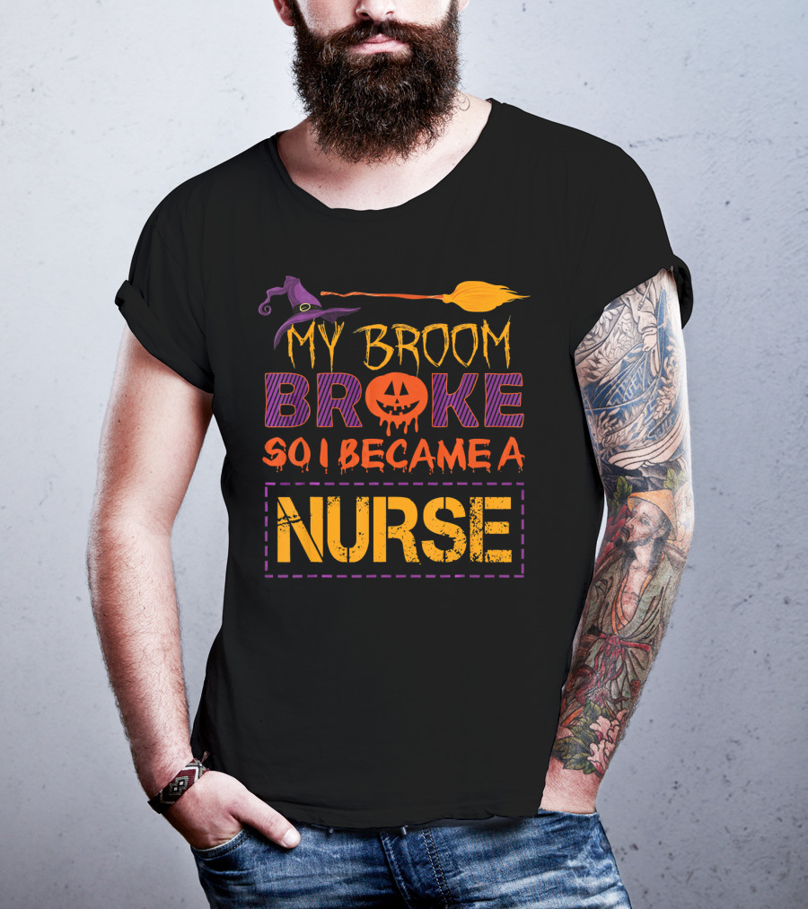 Halloween Witch Broom Broke So I Became A Nurse T-Shirt