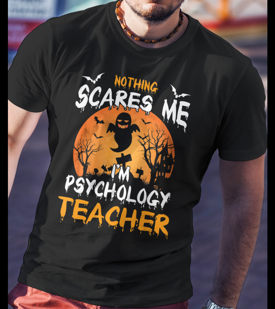 Nothing Scares Me I'm Psychology Teacher Halloween Ghost Bat Trees T-Shirt