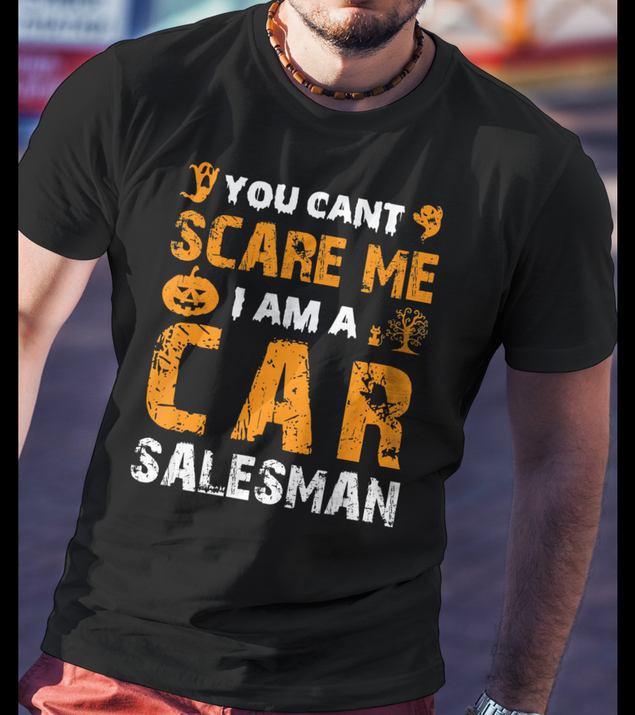 Halloween You Can't Scare Me I Am A Car Salesman T-Shirt