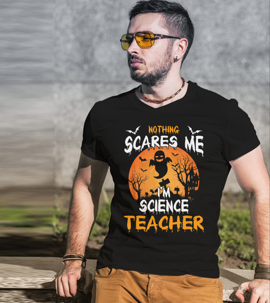 Nothing Scares Me I'm Science Teacher Halloween Haunted Trees Bats Ghost Orange Moon T-Shirt