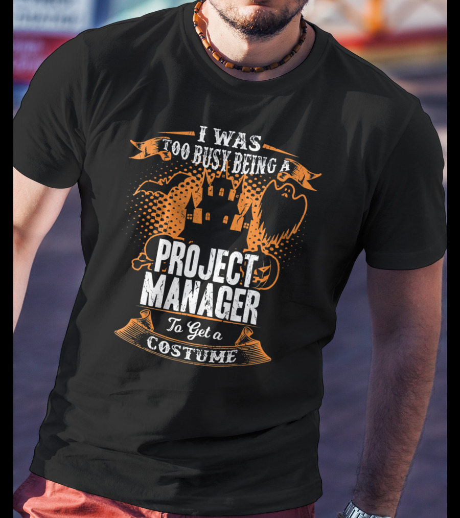 I Was Too Busy Being A Project Manager To Get A Costume Halloween Ghost And Castle T-Shirt