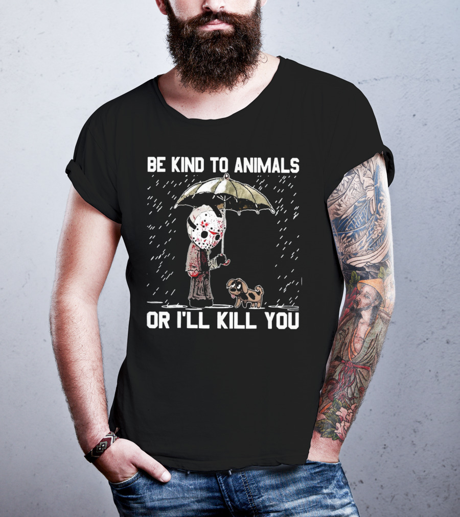 Be Kind To Animals Or I'll Kill You Jason Mask With Dog Under Umbrella T-Shirt