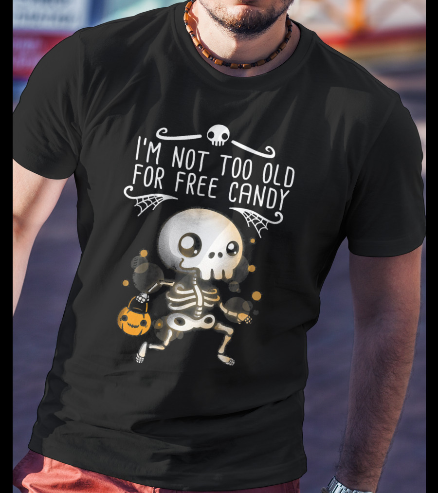 I'm Not Too Old For Free Candy Skeleton With Pumpkin Trick-or-Treating T-Shirt