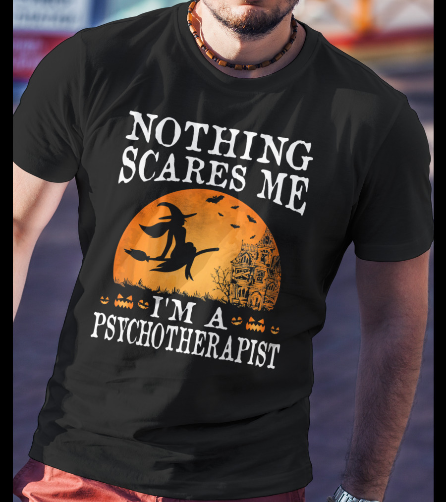 Nothing Scares Me I'm A Psychotherapist Witch Pumpkin Halloween T-Shirt