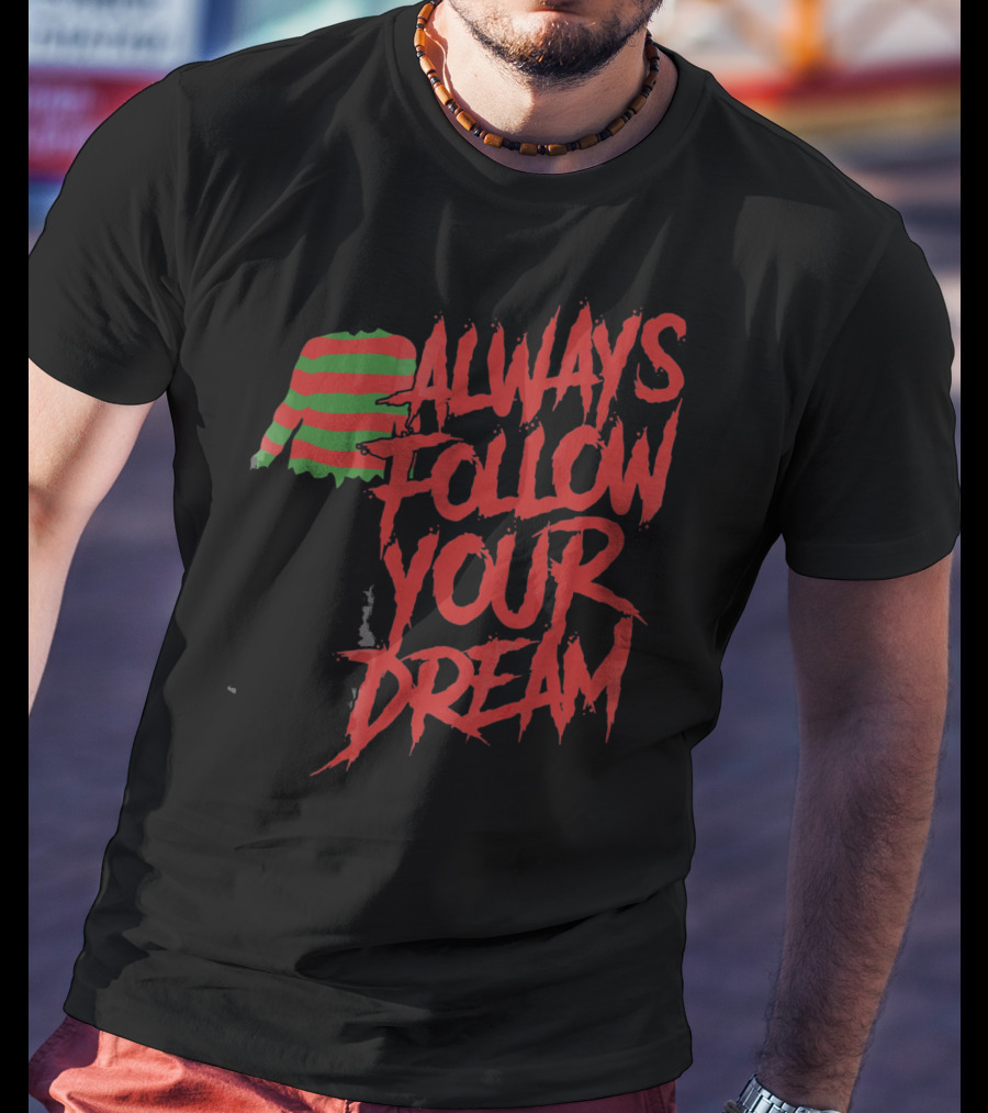Always Follow Your Dreams Halloween Nightmare T-Shirt