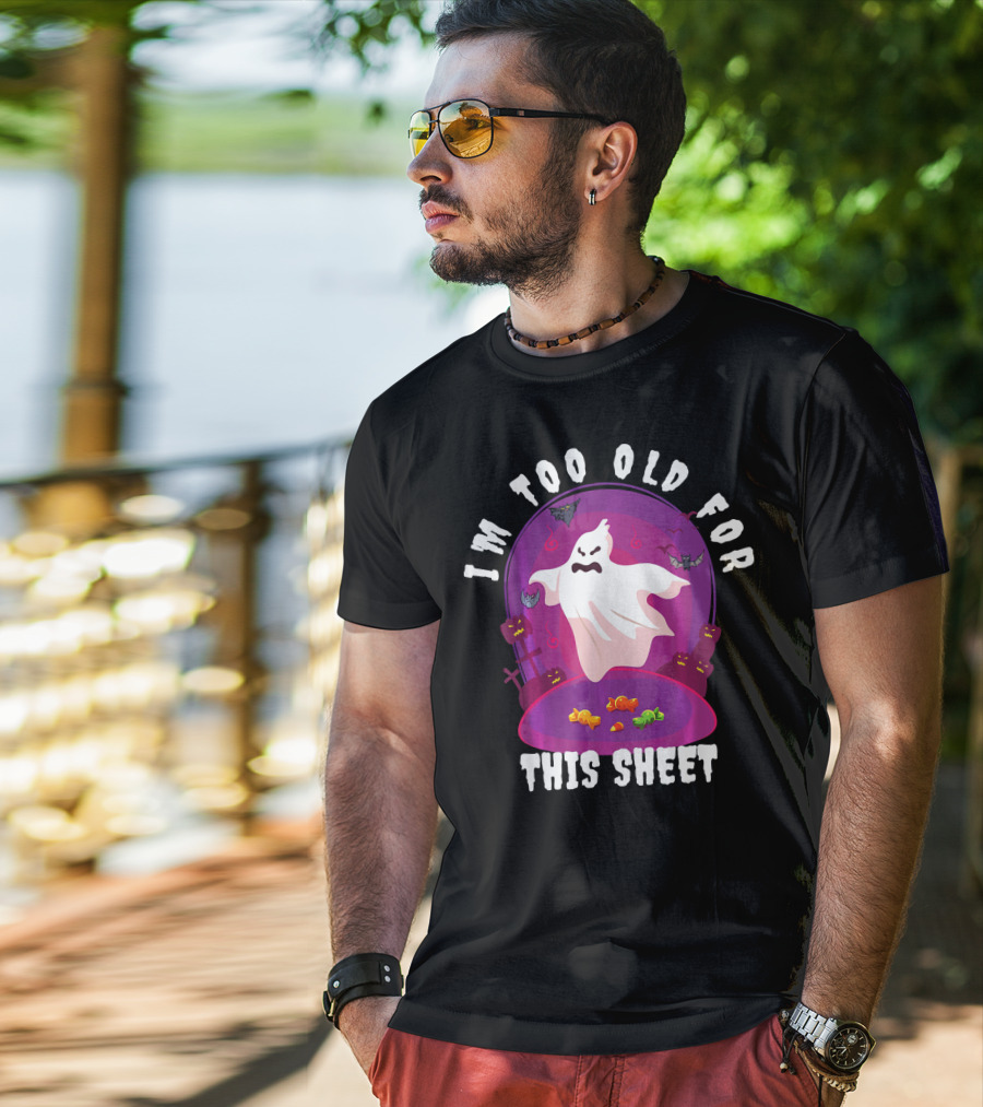 I'm Too Old For This Sheet Ghost Halloween Candy Pumpkins And Bats T-Shirt