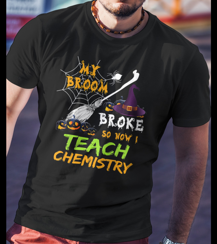 My Broom Broke So Now I Teach Chemistry With Witch Hat And Spiderwebs T-Shirt
