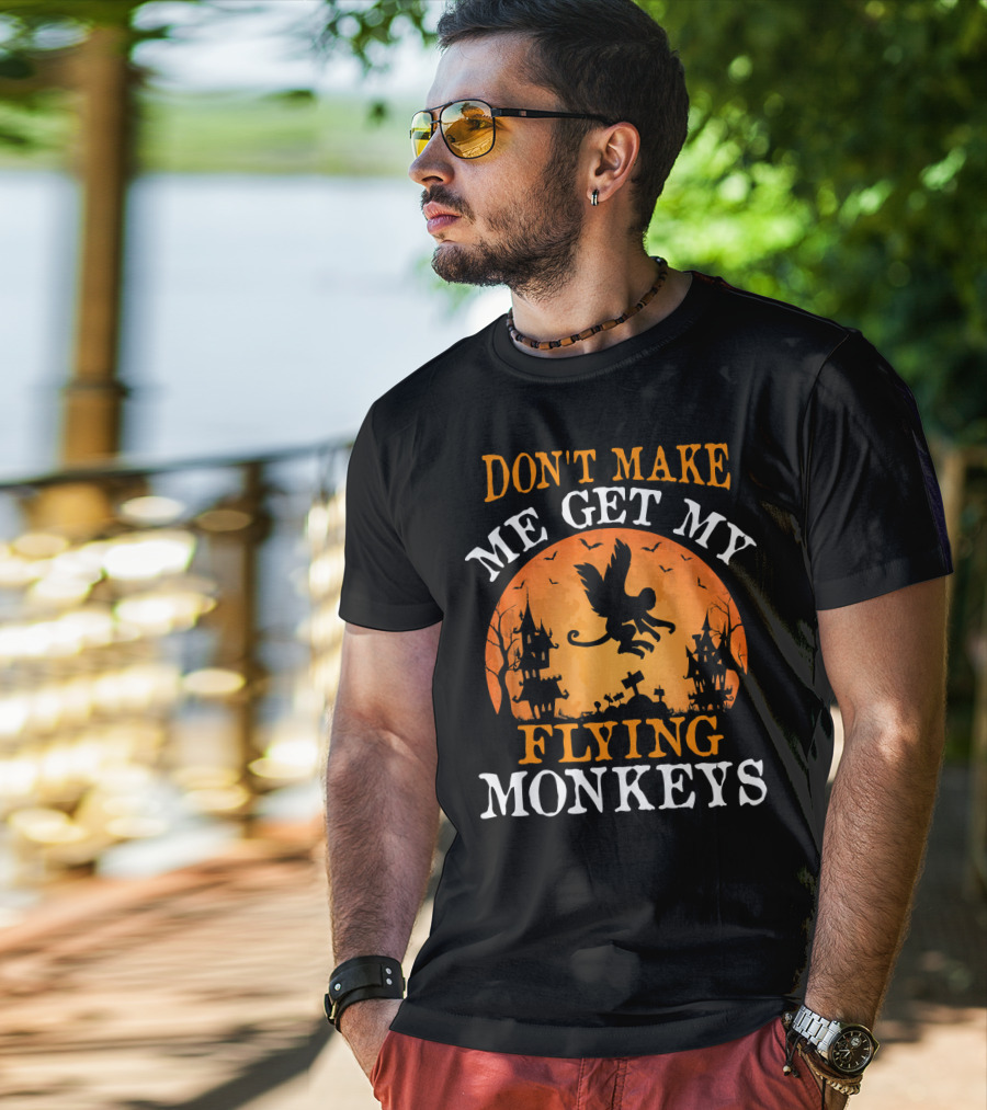 DON'T MAKE ME GET MY FLYING MONKEYS Halloween Spooky Haunted Castle T-Shirt