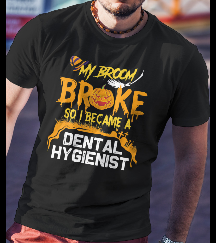 Halloween Costume My Broom Broke So I Became A Dental Hygienist T-Shirt