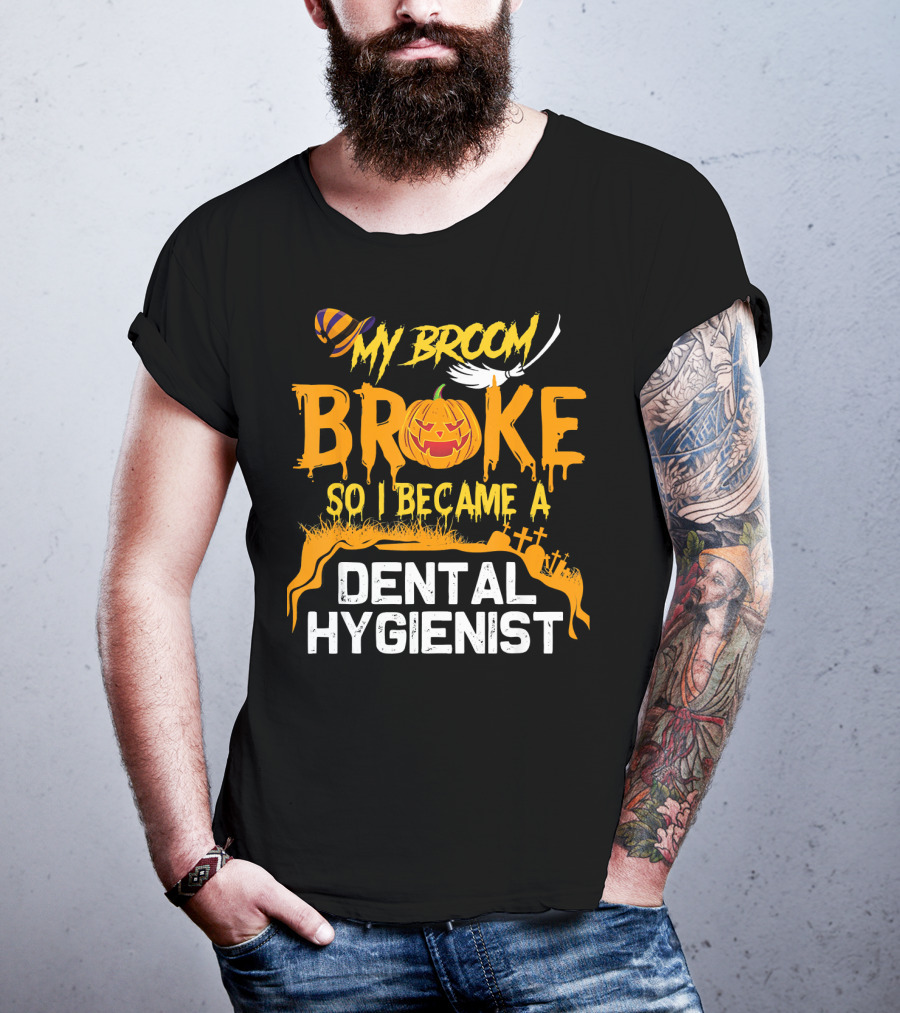 Halloween Costume My Broom Broke So I Became A Dental Hygienist T-Shirt