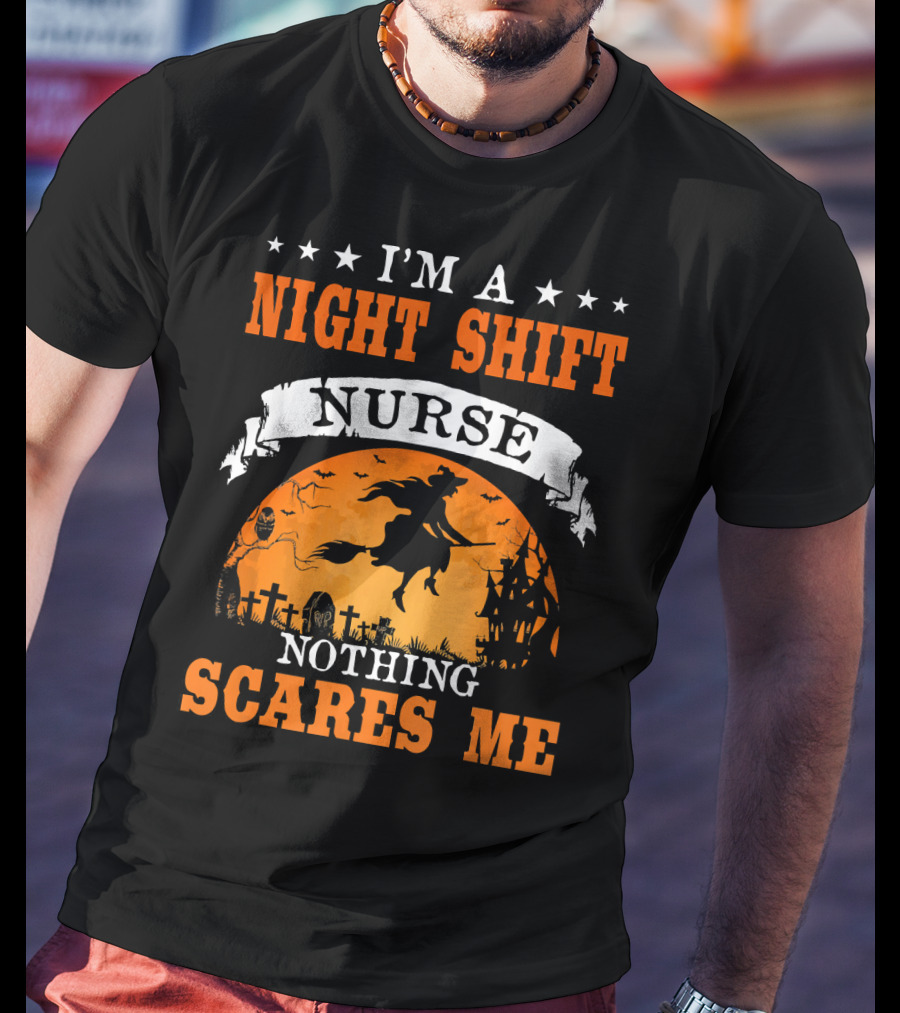 I'm A Night Shift Nurse Nothing Scares Me Witch Graveyard Scene T-Shirt
