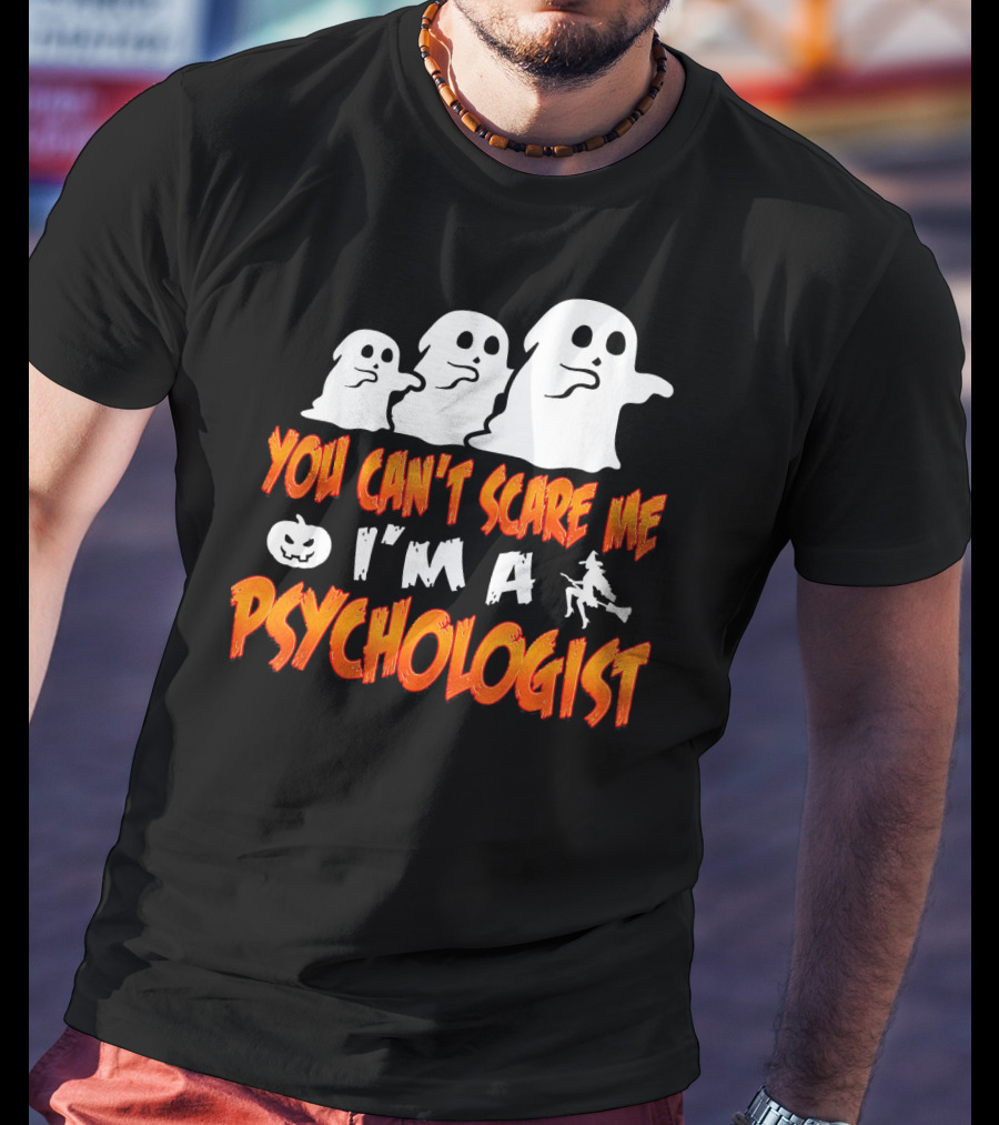 You Can't Scare Me I'm A Psychologist Halloween Ghosts And Witch T-Shirt