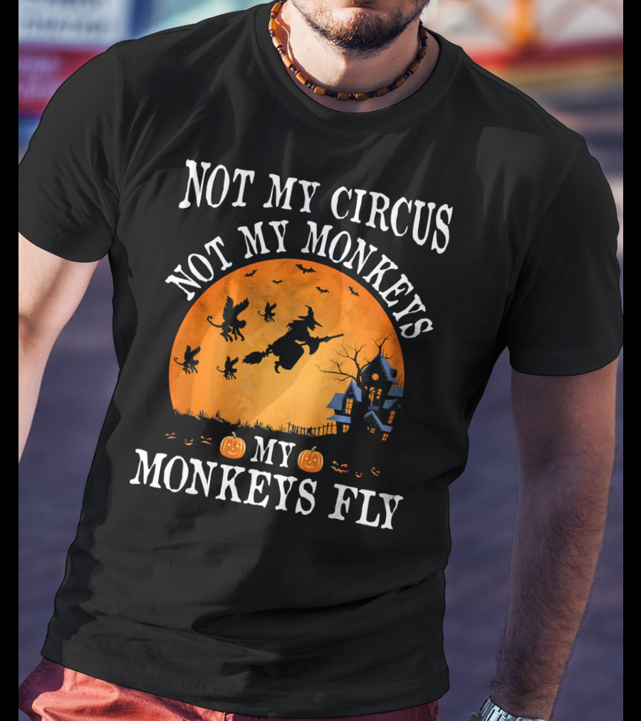 Not My Circus Not My Monkeys My Monkeys Fly Halloween Witch Bats🎃 T-Shirt