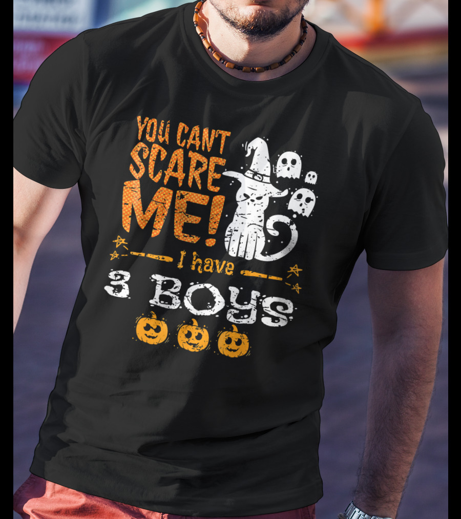 You Cant Scare Me I Have 3 Boys Witch Hat Ghosts Pumpkins T-Shirt
