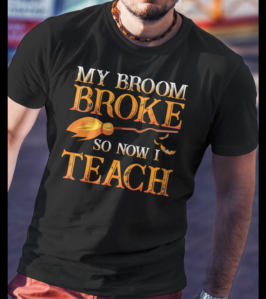 My Broom Broke So Now I Teach T-Shirt