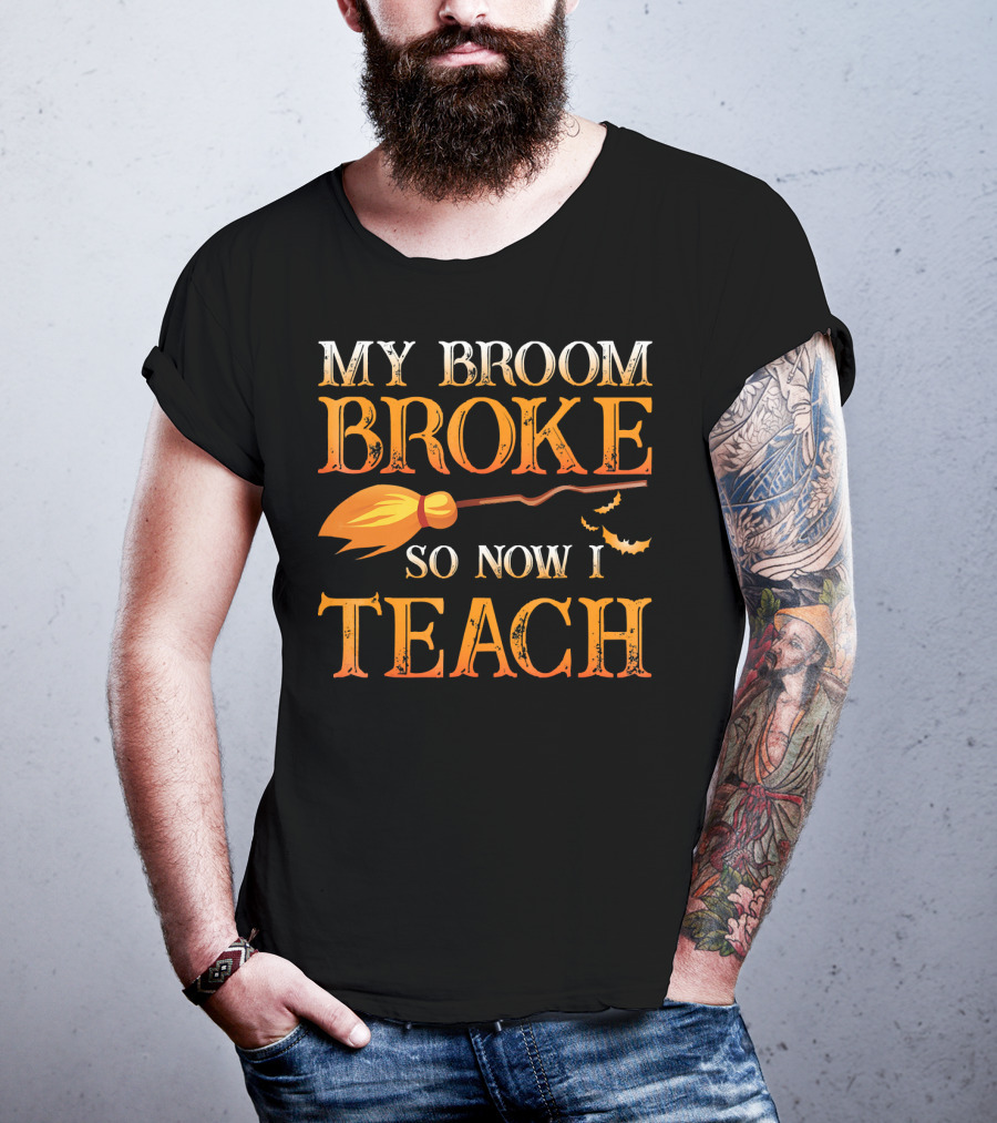 My Broom Broke So Now I Teach T-Shirt