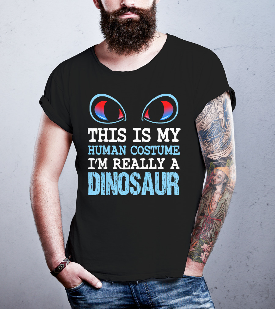 This Is My Human Costume I'm Really A Dinosaur Funny Cute Be T-Shirt