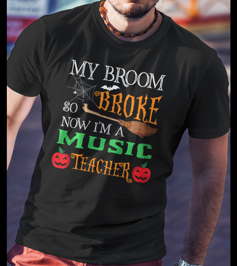 My Broom Broke So Now I'm A Music Teacher Halloween Spider Webs Broomsticks Pumpkins T-Shirt