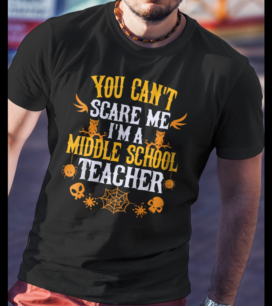 You Can't Scare Me I'm A Middle School Teacher Halloween Owls Skulls Spiders Webs T-Shirt