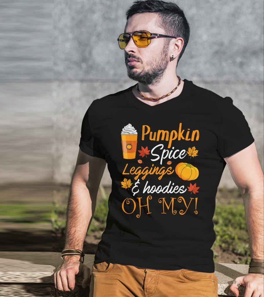 Pumpkin Spice Leggings Hoodies Oh My T-Shirt