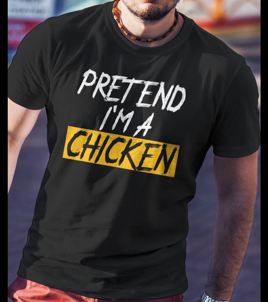 Pretend I'm A Chicken T-Shirt
