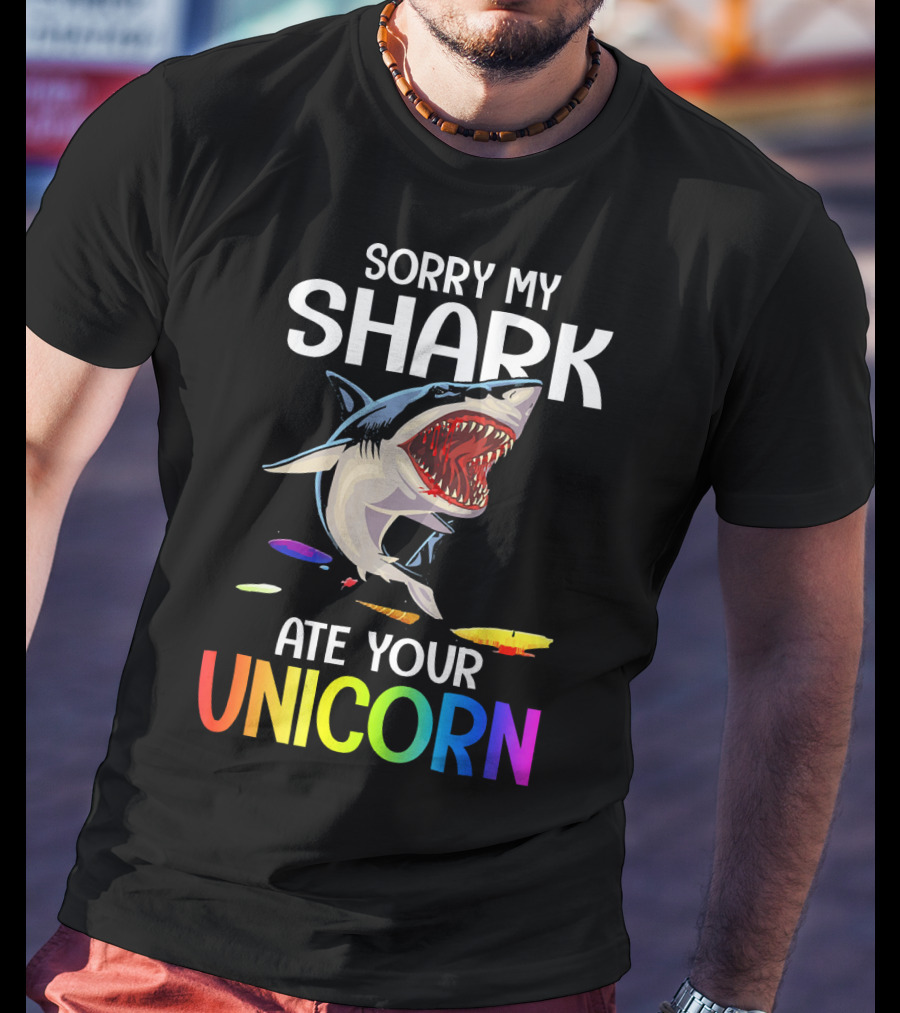 Sorry My Shark Ate Your Unicorn T-Shirt