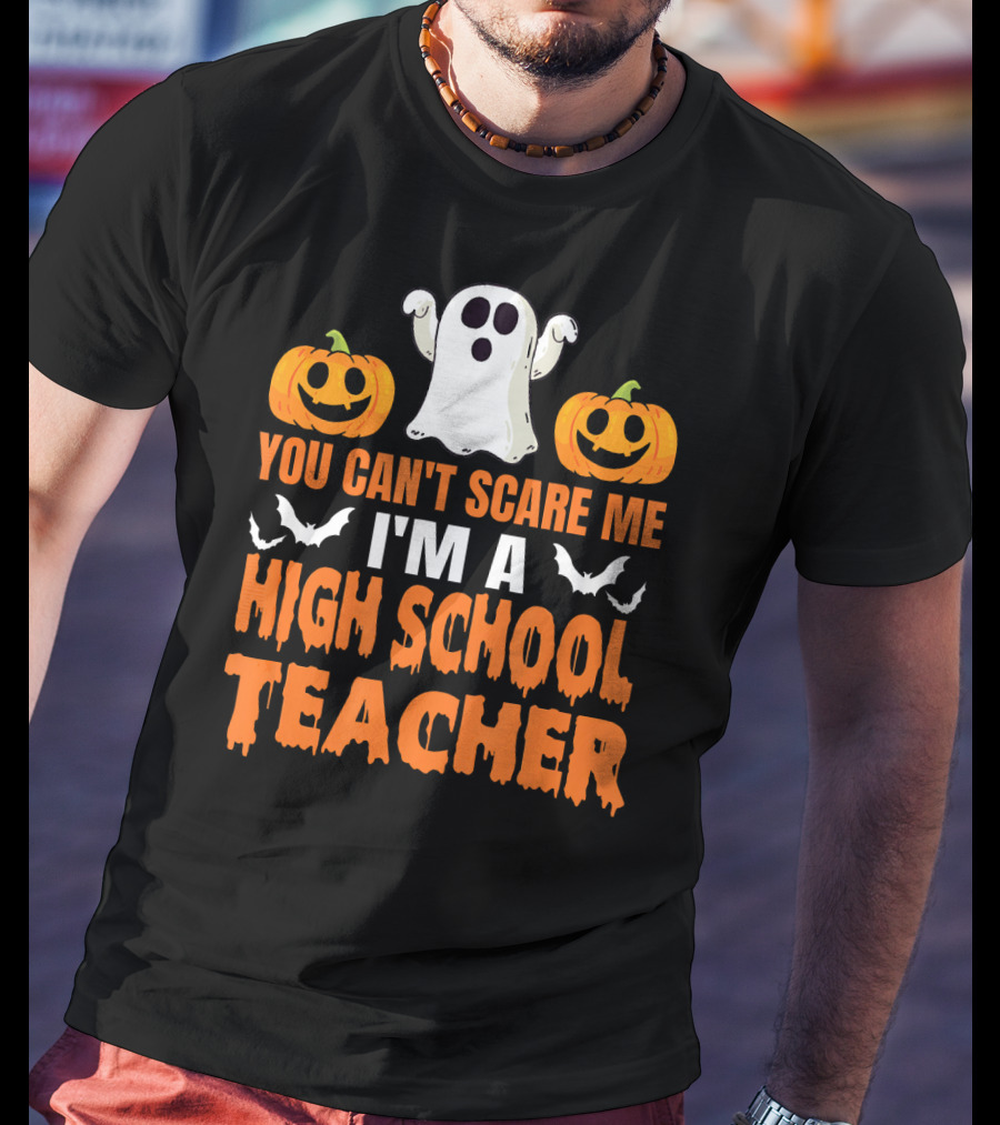 You Can't Scare Me I'm A High School Teacher Ghost Pumpkins Bats Halloween T-Shirt