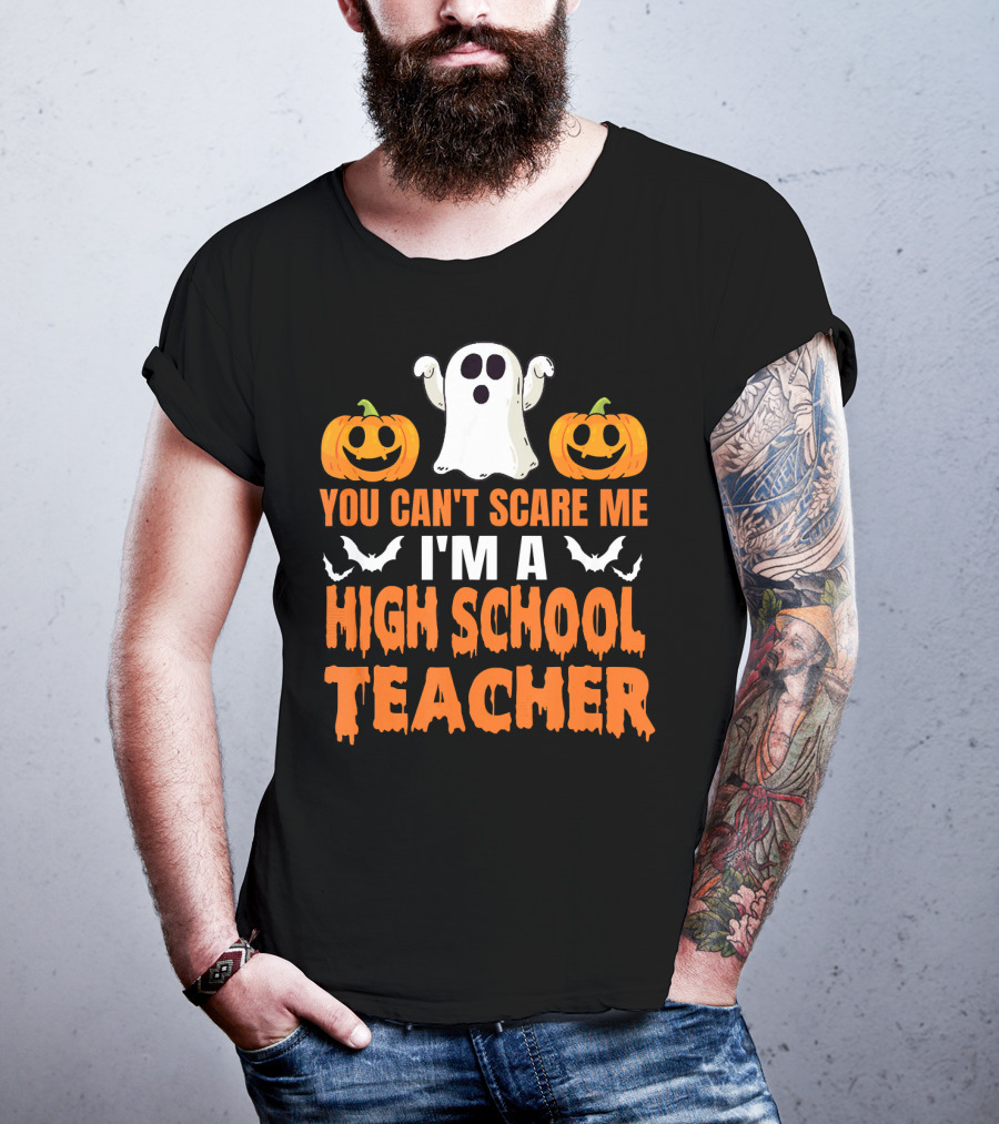 You Can't Scare Me I'm A High School Teacher Ghost Pumpkins Bats Halloween T-Shirt