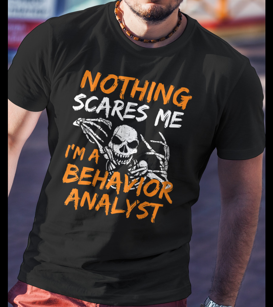 Nothing Scares Me I'm A Behavior Analyst Skeleton Halloween T-Shirt