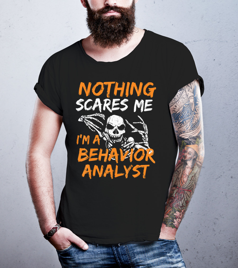 Nothing Scares Me I'm A Behavior Analyst Skeleton Halloween T-Shirt