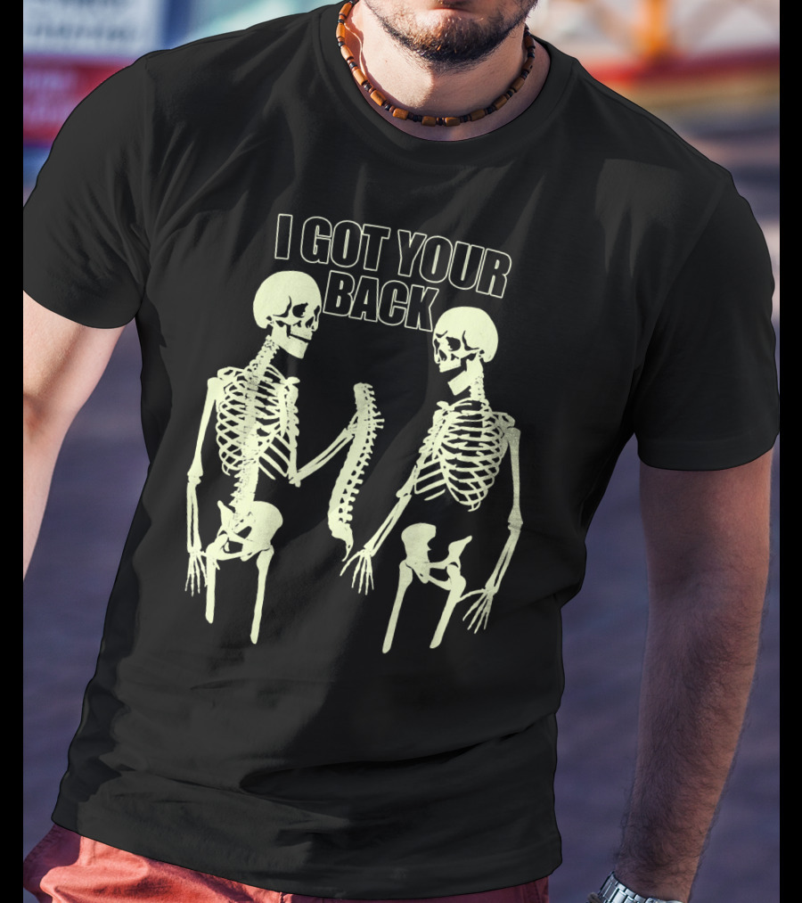 I Got Your Back Funny Skull And Skeleton Spinal Bone Humor T-Shirt