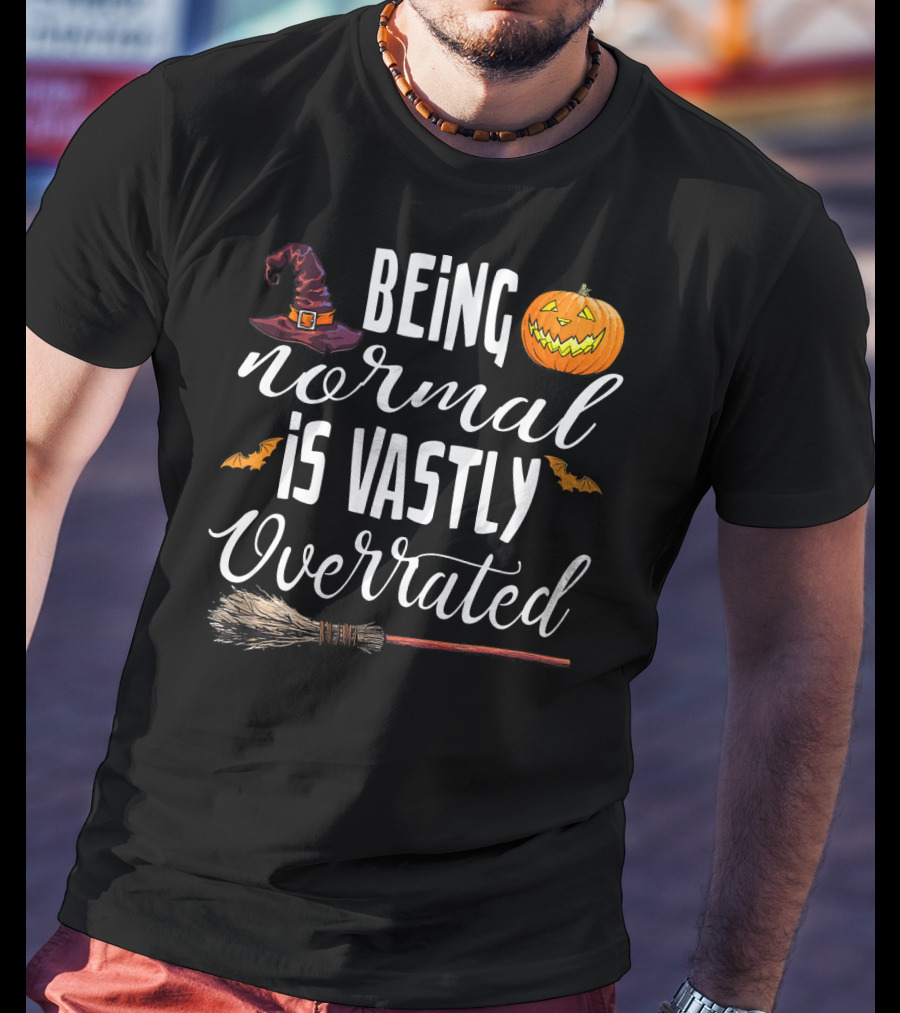 Being Normal Is Vastly Overrated Halloween Pumpkin Witch Hat Broomstick T-Shirt