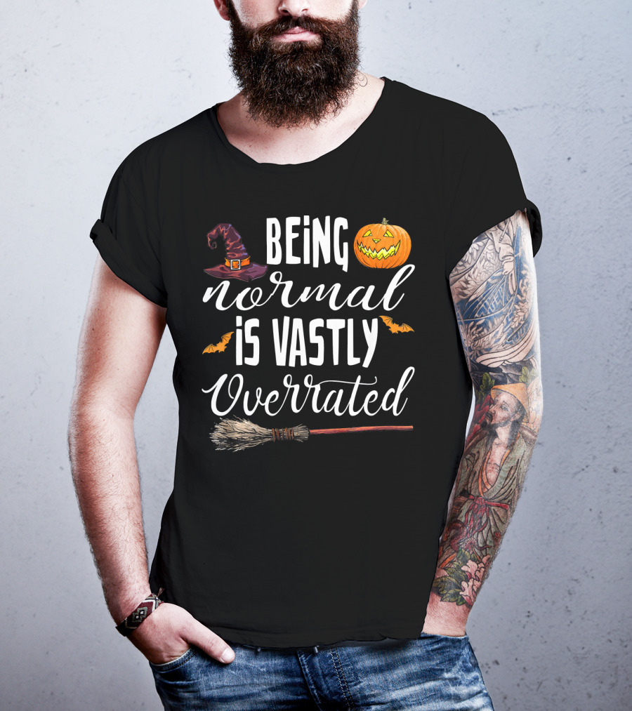 Being Normal Is Vastly Overrated Halloween Pumpkin Witch Hat Broomstick T-Shirt